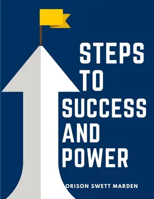 Pasos hacia el éxito y el poder: Un Libro Diseñado Para Inspirar A La Juventud A La Formación Del Carácter, La Cultura De Sí Misma Y Los Logros Nobles - Steps To Success And Power: A Book Designed to Inspire Youth to Character Building, Self-Culture and Noble Achievement