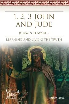 1, 2, 3 Juan y Judas Estudio Bíblico Anual (Guía de Estudio): Aprender y vivir la verdad - 1, 2, 3 John and Jude Annual Bible Study (Study Guide): Learning and Living the Truth
