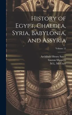 Historia de Egipto, Caldea, Siria, Babilonia y Asiria; Volumen 11 - History of Egypt, Chaldea, Syria, Babylonia, and Assyria; Volume 11