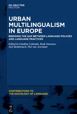 Multilingüismo urbano en Europa: salvar la brecha entre políticas lingüísticas y prácticas lingüísticas - Urban Multilingualism in Europe: Bridging the Gap Between Language Policies and Language Practices
