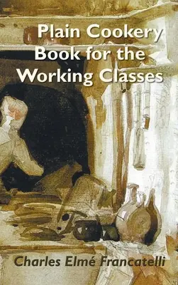 Un libro de cocina sencilla para las clases trabajadoras - A Plain Cookery Book for the Working Classes