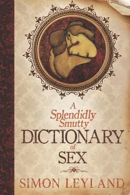 Un espléndido diccionario obsceno del sexo - A Splendidly Smutty Dictionary of Sex