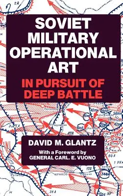 El arte operacional militar soviético: En busca de la batalla profunda - Soviet Military Operational Art: In Pursuit of Deep Battle