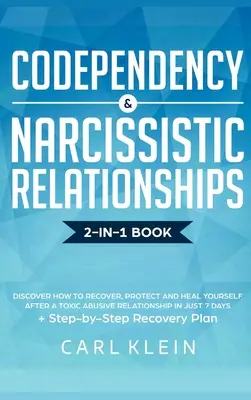 Codependency and Narcissistic Relationships: Discover How to Recover, Protect and Heal Yourself after a Toxic Abusive Relationship in Just 7 Days + St