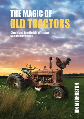 La magia de los tractores: Modelos clásicos y raros de tractores de principios del siglo XX - Magic of Tractors: Classic and Rare Models of Tractors from the Early 1900s