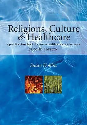 Religiones, cultura y asistencia sanitaria: Manual práctico para su uso en entornos sanitarios, segunda edición - Religions, Culture and Healthcare: A Practical Handbook for Use in Healthcare Environments, Second Edition