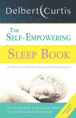 El Libro del Sueño Autónomo: Soluciones obtenidas de la experiencia - Un método decisivo para aliviar el insomnio y los trastornos del sueño. Descubra Cómo y Por Qué C - The Self-Empowering Sleep Book: Solutions Gained From Experience - A Decisive Method for Insomnia Relief and Sleep Disorders. Uncover How and Why We C