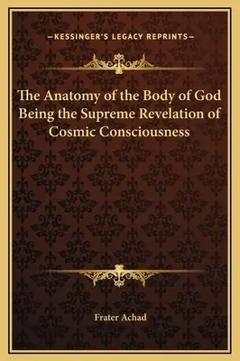 La Anatomía del Cuerpo de Dios Siendo la Suprema Revelación de la Conciencia Cósmica - The Anatomy of the Body of God Being the Supreme Revelation of Cosmic Consciousness