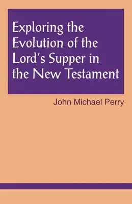 Explorando la evolución de la Cena del Señor en el Nuevo Testamento - Exploring the Evolution of the Lord's Supper in the New Testament