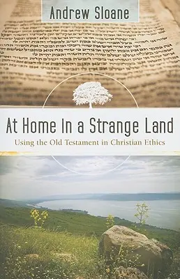 En casa en tierra extraña: El uso del Antiguo Testamento en la ética cristiana - At Home in a Strange Land: Using the Old Testament in Christian Ethics