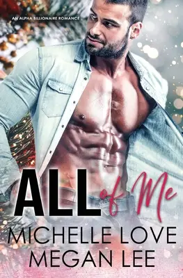 All of Me: Un romance con un multimillonario alfa - All of Me: An Alpha Billionaire Romance