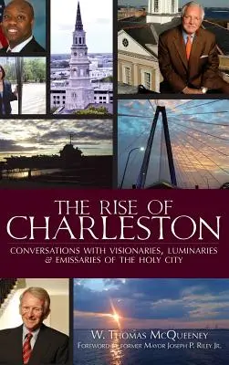 El auge de Charleston: Conversaciones con visionarios, luminarias y emisarios de la ciudad santa - The Rise of Charleston: Conversations with Visionaries, Luminaries & Emissaries of the Holy City