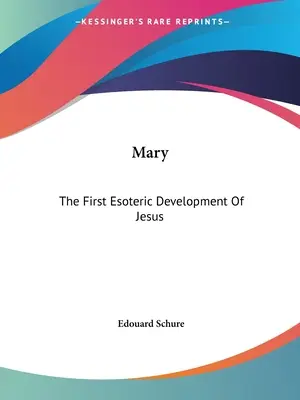 María El Primer Desarrollo Esotérico De Jesús - Mary: The First Esoteric Development Of Jesus