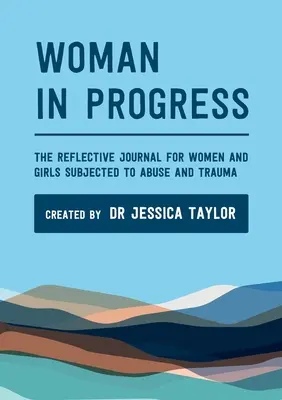 Woman in Progress: Revista de reflexión para mujeres y niñas víctimas de abusos y traumas. - Woman in Progress: The Reflective Journal for Women and Girls Subjected to Abuse and Trauma