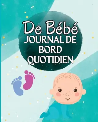 Livre de Loch d'un enfant: Sigue los hábitos alimenticios de tu nuevo bebé, los alimentos necesarios, la hora de acostarse, las sábanas y las toallas. - Livre de Loch d'un enfant: Suivez les habitudes alimentaires de votre nouveau-n, les fournitures ncessaires, l'heure du coucher, les couches et