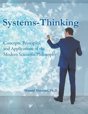 Pensamiento sistémico: Conceptos, principios y aplicaciones de la filosofía científica moderna - Systems-Thinking: Concepts, Principles, & Applications of the Modern Scientific Philosophy