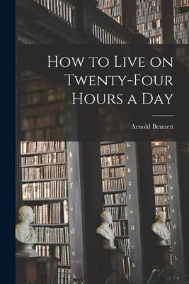 Cómo vivir con veinticuatro horas al día - How to Live on Twenty-Four Hours a Day