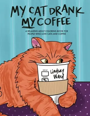 Mi gato se bebió mi café: Un relajante libro de colorear para adultos a los que les encantan los gatos y el café - My Cat Drank My Coffee: A Relaxing Adult Coloring Book for People Who Love Cats and Coffee