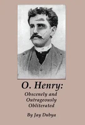 O. Henry Obscena y escandalosamente borrado - O. Henry: Obscenely and Outrageously Obliterated