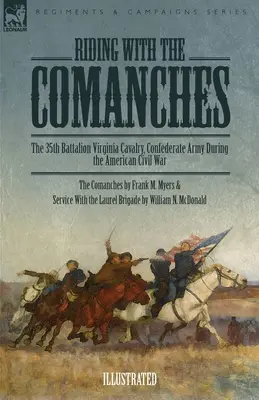Cabalgando con los comanches: El 35 Batallón de Caballería de Virginia, Ejército Confederado durante la Guerra Civil Americana - Riding with the Comanches: The 35th Battalion Virginia Cavalry, Confederate Army During the American Civil War
