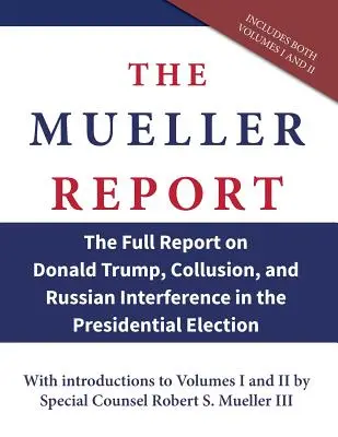 El Informe Mueller: El informe completo sobre Donald Trump, la colusión y la injerencia rusa en las elecciones presidenciales - The Mueller Report: The Full Report on Donald Trump, Collusion, and Russian Interference in the Presidential Election