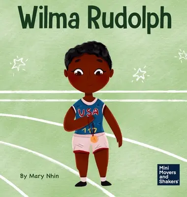Wilma Rudolph: Un libro para niños sobre la superación de las discapacidades - Wilma Rudolph: A Kid's Book About Overcoming Disabilities