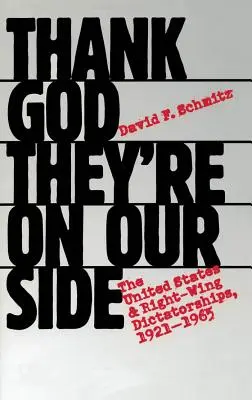 Gracias a Dios que están de nuestro lado: Estados Unidos y las dictaduras de derechas, 1921-1965 - Thank God They're on Our Side: The United States and Right-Wing Dictatorships, 1921-1965