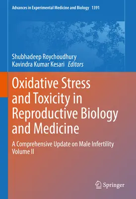 Oxidative Stress and Toxicity in Reproductive Biology and Medicine: Una actualización exhaustiva de la infertilidad masculina Volumen II - Oxidative Stress and Toxicity in Reproductive Biology and Medicine: A Comprehensive Update on Male Infertility Volume II