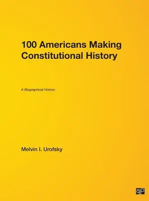 100 estadounidenses que hicieron historia constitucional: A Biographical History - 100 Americans Making Constitutional History: A Biographical History