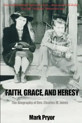 Fe, gracia y herejía: Biografía del reverendo Charles M. Jones - Faith, Grace and Heresy: The Biography of Rev. Charles M. Jones