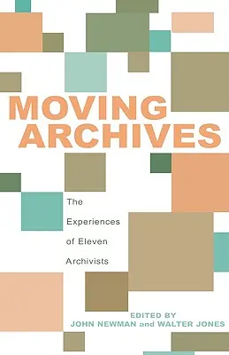 Archivos en movimiento: Las experiencias de once archiveros - Moving Archives: The Experiences of Eleven Archivists