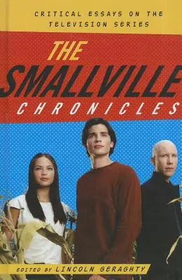 Crónicas de Smallville: Ensayos críticos sobre la serie de televisión - The Smallville Chronicles: Critical Essays on the Television Series