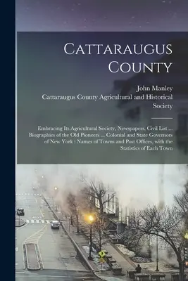 Condado de Cattaraugus: En el que se incluye su sociedad agrícola, periódicos, lista civil ... Biografías de los antiguos pioneros ... Colonial y estatal - Cattaraugus County: Embracing Its Agricultural Society, Newspapers, Civil List ... Biographies of the Old Pioneers ... Colonial and State