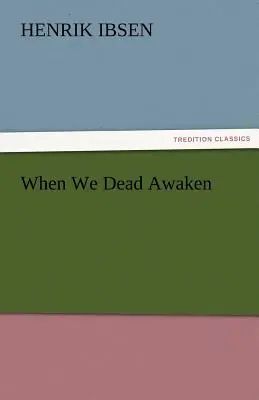 Cuando los muertos despertamos - When We Dead Awaken