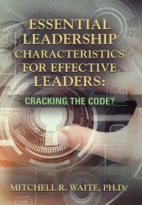 Características esenciales del liderazgo para ser un líder eficaz: ¿Descifrando el código? - Essential Leadership Characteristics for Effective Leaders: Cracking the Code?