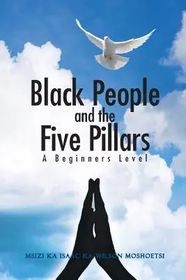 Los negros y los cinco pilares: Un nivel para principiantes - Black People and the Five Pillars: A Beginners Level