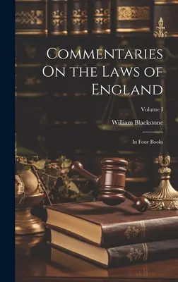 Comentarios sobre las Leyes de Inglaterra: En cuatro libros; Volumen I - Commentaries On the Laws of England: In Four Books; Volume I