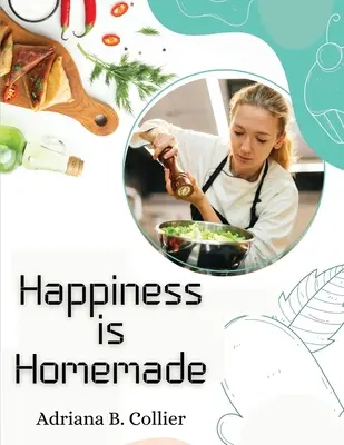 La felicidad se hace en casa: La guía del cocinero casero - Happiness is Homemade: The Home Cook's Guide