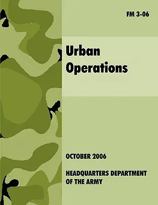 Operaciones Urbanas: The Official U.S.Army Field Manual FM 3-06 - Urban Operations: The Official U.S.Army Field Manual FM 3-06