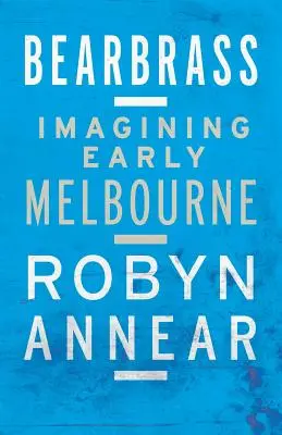 El viento de los osos: Imaginando el Melbourne primitivo - Bearbrass: Imagining Early Melbourne