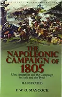 La campaña napoleónica de 1805: Ulm, Austerlitz y la campaña de Italia y el Tirol - The Napoleonic Campaign of 1805: Ulm, Austerlitz and the Campaign in Italy and the Tyrol