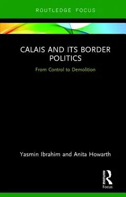 Calais y su política fronteriza: Del control a la demolición - Calais and its Border Politics: From Control to Demolition