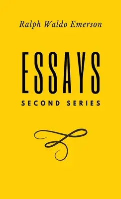Ensayos: Segunda Serie: Segunda Serie: Segunda Serie: Segunda Serie: Primera Serie de Ralph Waldo Emerson - Essays: Second Series: Second Series: Second Series: Second Series: First Series by Ralph Waldo Emerson