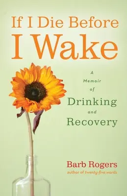 Si muero antes de despertar: Memorias sobre la bebida y la recuperación - If I Die Before I Wake: A Memoir of Drinking and Recovery