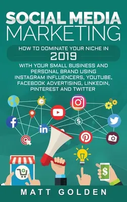 Marketing en redes sociales: Cómo dominar tu nicho en 2019 con tu pequeña empresa y marca personal usando influencers de Instagram, YouTube, F - Social Media Marketing: How to Dominate Your Niche in 2019 with Your Small Business and Personal Brand Using Instagram Influencers, YouTube, F