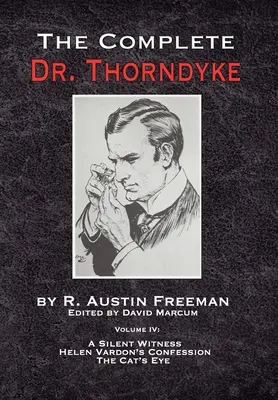 El Dr. Thorndyke al completo - Volumen IV: Un testigo silencioso, La confesión de Helen Vardon y El ojo del gato - The Complete Dr. Thorndyke - Volume IV: A Silent Witness, Helen Vardon's Confession and The Cat's Eye