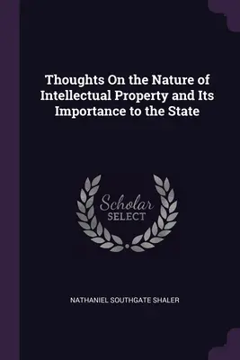 Reflexiones sobre la naturaleza de la propiedad intelectual y su importancia para el Estado - Thoughts On the Nature of Intellectual Property and Its Importance to the State