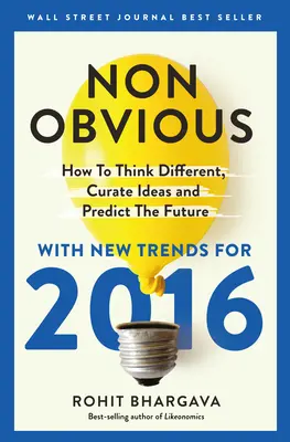 Edición 2016 de Non-Obvious: Cómo pensar diferente, conservar ideas y predecir el futuro - Non-Obvious 2016 Edition: How to Think Different, Curate Ideas & Predict the Future