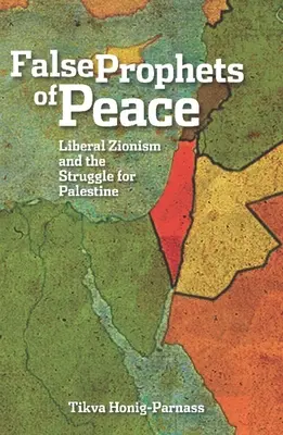Falsos profetas de la paz: El sionismo liberal y la lucha por Palestina - False Prophets of Peace: Liberal Zionism and the Struggle for Palestine