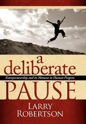 Una pausa deliberada: El espíritu empresarial y su momento en el progreso humano - A Deliberate Pause: Entrepreneurship and Its Moment in Human Progress